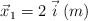 \vec{x}_1 = 2\ \vec{i}\ (m)