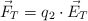 \vec F_T  = q_2\cdot \vec E_T