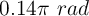 0.14\pi \ rad