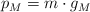 p_M = m\cdot g_M