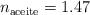 n_{\text{aceite}} = 1.47
