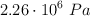 2.26\cdot 10^6\ Pa