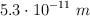 5.3\cdot 10^{-11}\ m