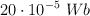 20\cdot 10^{-5}\  Wb