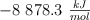 -8\ 878.3\ \textstyle{kJ\over mol}