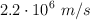 2.2\cdot 10^6\ m/s