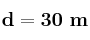 \bf d = 30\ m
