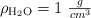 \rho_{\ce{H2O}} = 1\ \textstyle{g\over cm^3} \rho_{\ce{H2O}} = 1\ \textstyle{g\over cm^3}