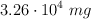 3.26\cdot 10^4\ mg