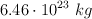 6.46\cdot 10^{23}\ kg