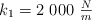 k_1 = 2\ 000\ \textstyle{N\over m}