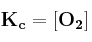 \bf K_c = [O_2]