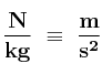 \bf \frac{N}{kg}\ \equiv\ \frac{m}{s^2}