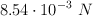 8.54\cdot 10^{-3}\ N