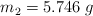 m_2 = 5.746\ g