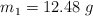 m_1 = 12.48\ g
