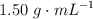 1.50\ g\cdot mL^{-1}