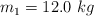 m_1 = 12.0\ kg