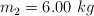 m_2 = 6.00\ kg