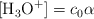 [\ce{H3O+}] = c_0\alpha