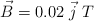 \vec{B} = 0.02\ \vec{j}\ T