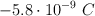 -5.8\cdot 10 ^{-9}\ C