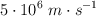5\cdot 10^6\ m\cdot s^{-1}