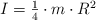 I = \textstyle{1\over 4}\cdot m\cdot R^2