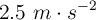 2.5\ m\cdot s^{-2}