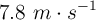 7.8\ m\cdot s^{-1}