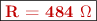 \fbox{\color[RGB]{192,0,0}{\bf R = 484\ \Omega}}