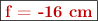 \fbox{\color[RGB]{192,0,0}{\bf f = -16\ cm}}
