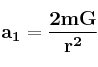 \bf a_1 = \frac{2mG}{r^2}
