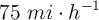 75\ mi\cdot h^{-1}