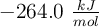 - 264.0\ \textstyle{kJ\over mol}